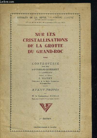 SUR LES CRISTALLISATIONS DE LA GROTTE DU GRAND ROC. EXTRAIT DE LA REVUE LE PERIGORD ILLUSTRE DU N10 AU N16 DE NOVEMBRE 1932 A MARS 1933. 3eme EDITION.