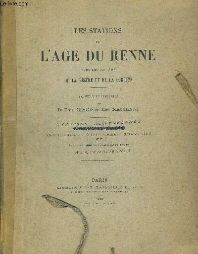 LES STATIONS DE L AGE DU RENNE DANS LES VALLEES DE LA VEZERE ET DE LA CORREZE. STATIONS SOLUTREENNES. AURIGNACIENNES. INDUSTRIE - SCULPTURES - GRAVURES. COMPLET