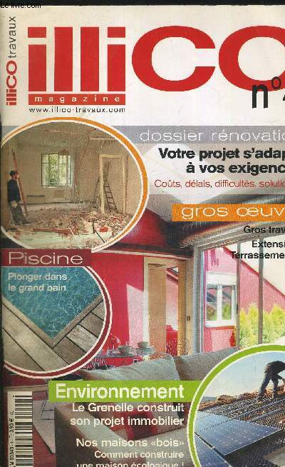 ILLICO MAGAZINE N4. ILLICO TRAVAUX. DOSSIER RENOVATION. VOTRE PROJET S ADAPTE A VOS EXIGENCES COUTS, DELAIS, DIFFICULTES, SOLUTIONS / GROS OEUVRE GROS TRAVAUX, EXTENSIONS, TERRASSEMENTS / PISCINE PLONGER DANS LE GRAND BAIN