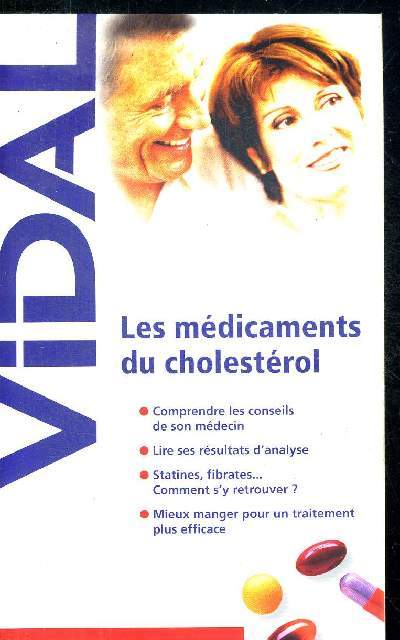 LES MEDICAMENTS DU CHOLESTEROL. COMPRENDRE LES CONSEILS DE SON MEDECIN / LIRE SES RESULTATS D ANALYSE / STATINES - FIBRATES COMMENT S Y RETROUVER / MIEUX MANGER POUR UN TRAITEMENT PLUS EFFICACE