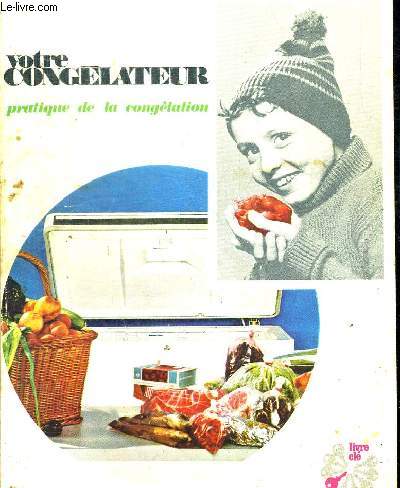 VOTRE CONGELATEUR. PRATIQUE DE LA CONGELATION. COLLECTION CLAIR PRATIQUE.