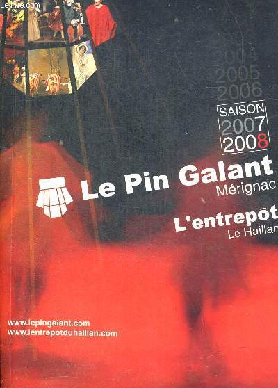 PROGRAMME LE PIN GALANT MERIGNAC / L ENTREPOT LE HAILLAN SAISON 2007 2008. SPECTACLES / LOCATION / ABONNEMENTS / BULLETINS DE LOCATION PAR CORRESPONDANCE / PLANNING DES SPECTACLES.