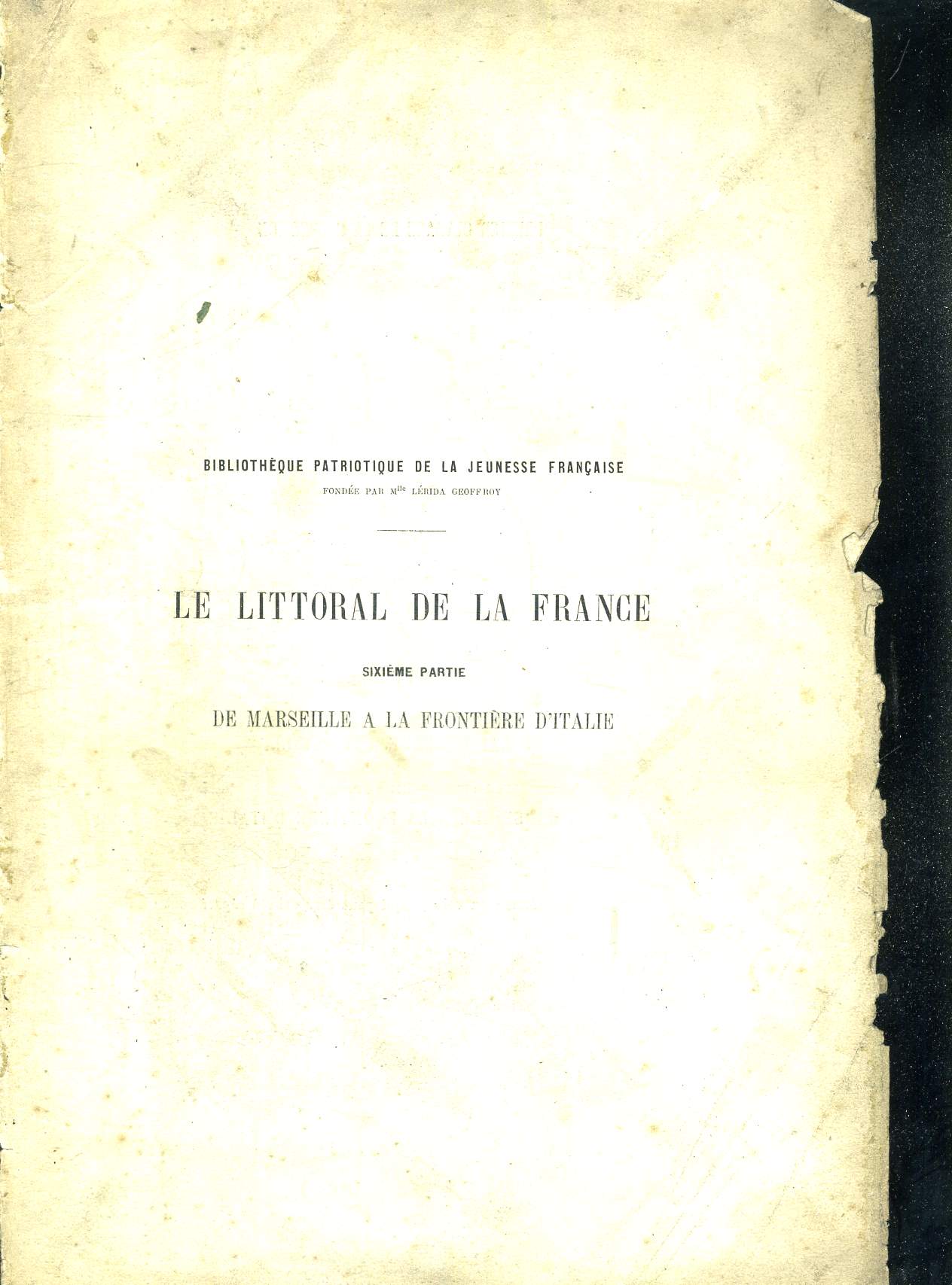 LE LITTORAL DE LA FRANCE - SIXIEME PARTIE - DE MARSEILLE A LA FRONTIERE D'ITALIE / BIBLIOTHEQUE PATRIOTIQUE DE LA JEUNESSE FRANCAISE