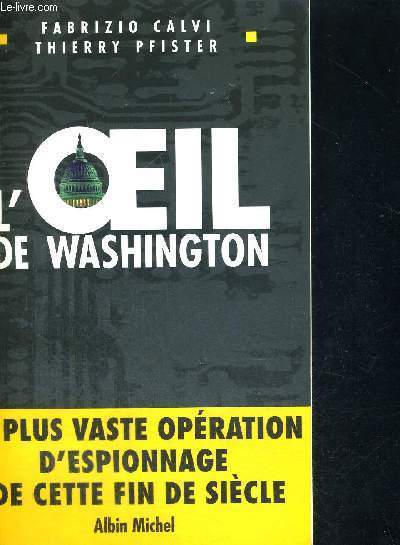 L'OEIL DE WASHINGTON LA PLUS VASTE OPERATION D'ESPIONNAGE DE CETTE FIN DE SIECLE