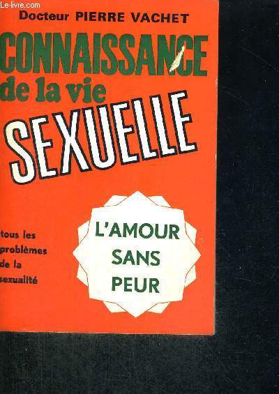 CONNAISSANCE DE LA VIE SEXUELLE - TOUS LES PROBLEME DE LA SEXUALITE - L'AMOUR SANS PEUR