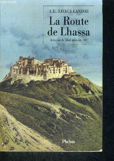LA ROUTE DE LHASSA - A TRAVERS LE TIBET INTERDIT