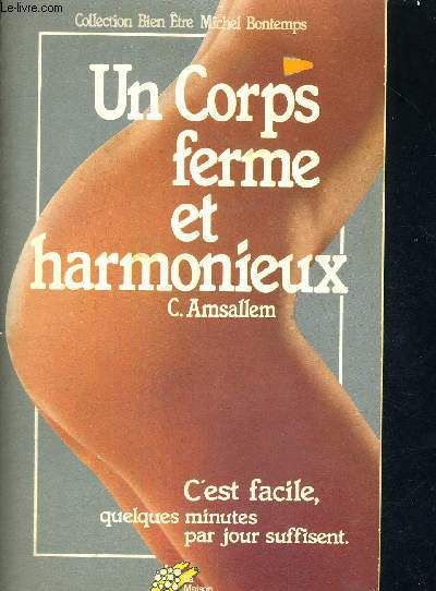 UN CORPS FERME ET HARMONIEUX - C'EST FACILE QUELQUES MINUTES PAR JOUR SUFFISENT