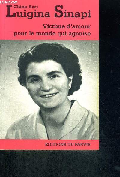 LUIGINA SINAPI (1916-1978) VICTIME D'AMOUR POUR LE MONDE QUI AGONISE