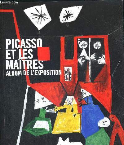 PICASSO ET LES MAITRES - ALBUM DE L'EXPOSITION