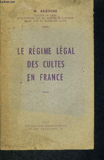 LE REGIME LEGAL DES CULTES EN FRANCE - 1ERE EDITION