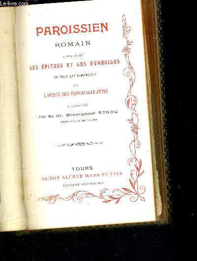 PAROISSIEN ROMAIN CONTENANT LES EPITRES ET LES EVANGILES DE TOUS LES DIMANCHES - ET L'OFFICE DES PRINCIPALES FETES APPROUVE PAR MONSEIGNEUR RENOU