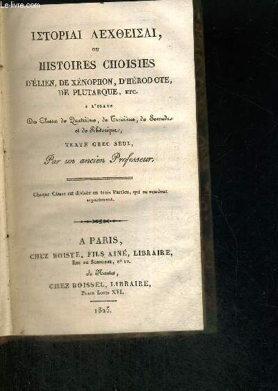 HISTOIRES CHOISIES D'ELIEN DE XENOPHON, D'HERODOTE, DE PLUTARQUE, ETC. - A L'USAGE DES CLASSES DE 4EME, DE 3EME, DE SECONDE ET DE RHETORIQUE