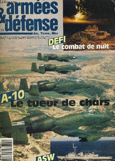 ARMEES ET DEFENSE - N13 - AIR, TERRE, MER - A-10 LE TUEUR DE CHARS - DEFI LE COMBAT DE NUIT - ASW LES FREGATES LEYGUES