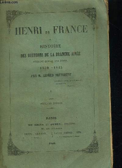HENRI DE FRANCE - OU HISTOIRE DES BOURBONS DE LA BRANCHE AINEE - PENDANT 15 ANS D'EXIL - 1830 -1945 - DEUXIEME EDITION