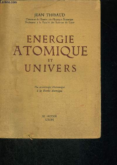 ENERGIE ATOMIQUE ET UNIVERS - DU MICROSCOPE ELECTRONIQUE A LA BOMBE ATOMIQUE