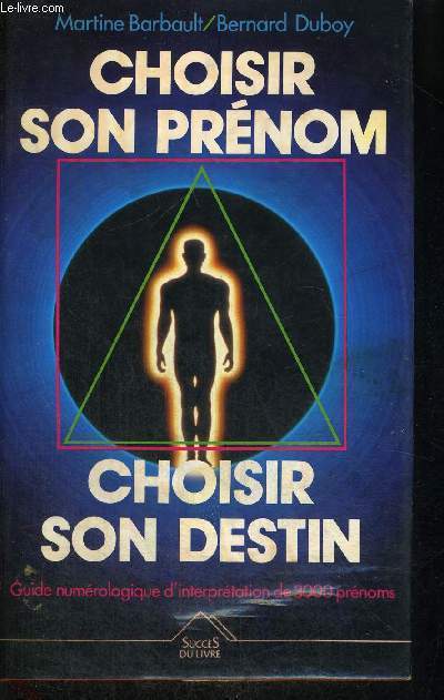 CHOISIR SON PRENOM - CHOISIR SON DESTIN - GUIDE NUMEROLOGIQUE D'INTERPRETATION DE 3000 PRENOMS
