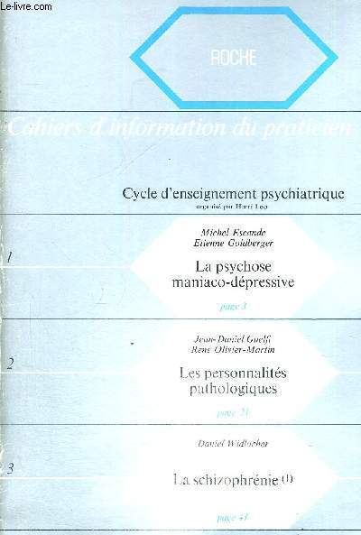 CAHIER D'INFORMATION DU PRATICIEN - CYCLE D'ENSEIGNEMENT PSYCHIATRIQUE - LE PSYCHOSE MANIACO DEPRESSIVE - LES PERSONNALITES PATHOLOGIQUE - LA SCHIZOPHRENIES