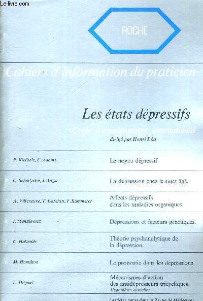 CAHIER D'INFORMATION DU PRATICIEN - CYCLE D'ENSEIGNEMENT INTERNATIONAL - LES ETATS DEPRESSIF - LE NOYAU DEPRESSIF - LA DEPRESSION CHEZ LE SUJET AGE - AFFECTS DEPRESSIFS DANS LES MALDIES ORGANIQUES - DEPRESSIONS ET FACTEURS GENETIQUES -