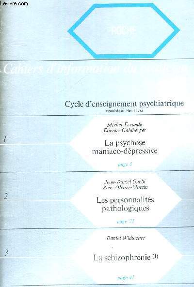 CAHIER D'INFORMATION DU PRATICIEN - CYCLE D'ENSEIGNEMENT PSYCHIATRIQUE - LA PSYCHOSE MANIACO-DEPRESSIVE - LES PERSONNALITES PATHOLOGIQUES - LA SCHIZOPHRENIE