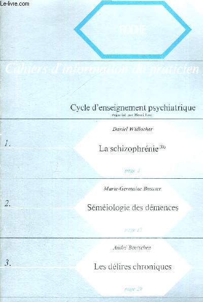 CAHIER D'INFORMATION DU PRATICIEN - CYCLE D'ENSEIGNEMENT PSYCHIATRIQUE - LA SCHIZOPHRENIE - SEMEIOLOGIE DES DEMENCES - LES DELIRES CHRONIQUES