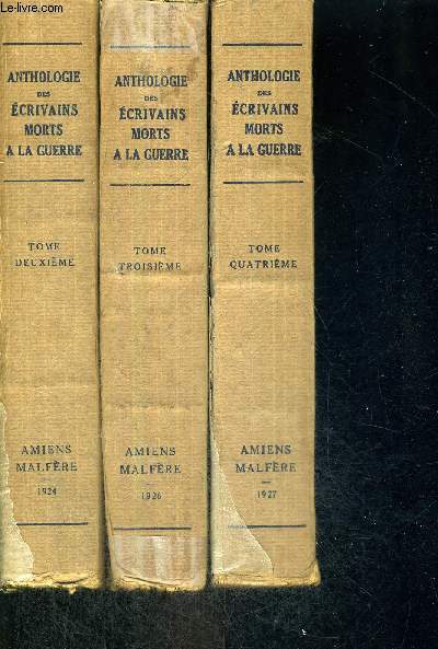 ANTHOLOGIE DES ECRIVAINS MORTS A LA GUERRE - 1914 - 1918 - 3 VOLUMES - TOMES 2 + 3 + 4