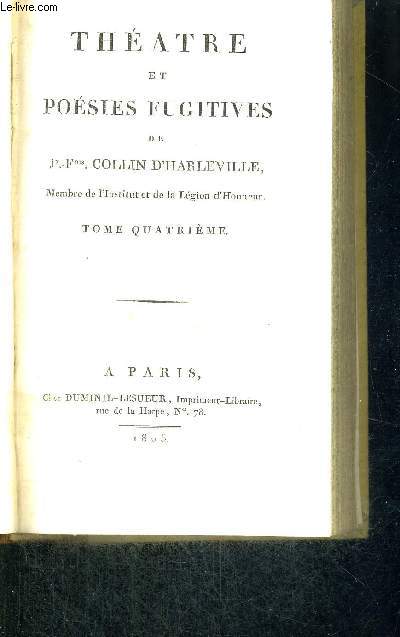LES QUERELLES DES DEUX FRERES - OU LA FAMILLE BRETONNE - COMEDIE EN TROIS ACTES, EN VERS, OUVREGE POSTHUME DE COLLIN-D'HARLEVILLE - PRECEDEE D'UNE PROLOGUE, DE M.ANDRIEUX - TOME QUATRIEME