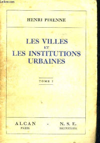 LES VILLES ET LES INSTITUTIONS URBAINES - TOME 1