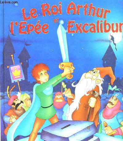 LE ROI ARTHUR ET L'EPEE EXCALIBUR