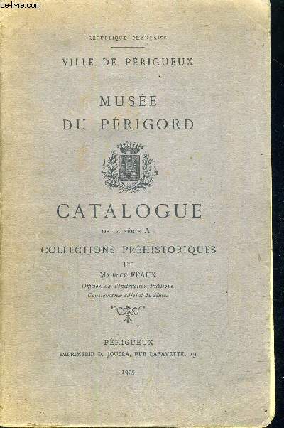 MUSEE DU PERIGORD - CATALOGUE DE LA SERIE A : COLLECTIONS PREHISTORIQUES - VILLE DE PERIGUEUX