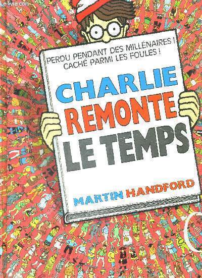 CHARLIE REMONTE LE TEMPS - PERDU PENDANT DES MILLENAIRES ! CACHE PARMI LES FOULES