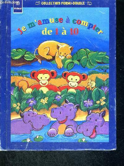 JE M'AMUSE A COMPTER DE 1 A 10 - COLLECTION FORMI DOUBLE- 3 ANS ET PLUS