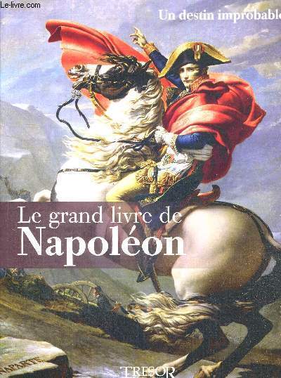 LE GRAND LIVRE DE NAPOLEON - TOME 1: UN DESTIN IMPROBABLE
