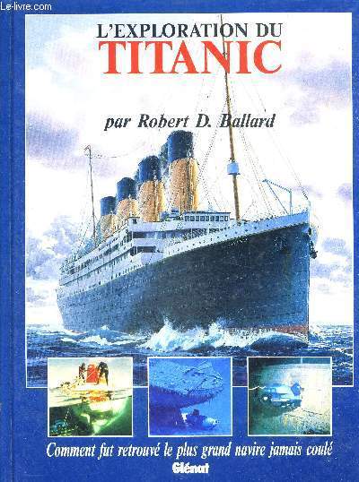 L'EXPLORATION DU TITANIC - COMMENT FUT RETROUVE LE PLUS GRAND NAVIRE JAMAIS COULE