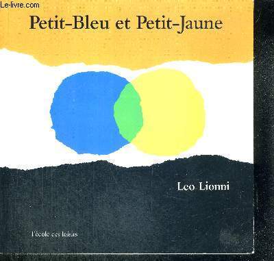 PETIT-BLEU ET PETIT-JAUNE - UNE HISTOIRE POUR PIPPO, ANN ET TOUS LES ENFANTS