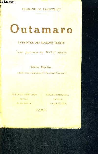 OUTAMARO - LE PEINTRE DES MAISONS VERTES - L'ART JAPONAIS AU XVIII E SIECLE - EDITION DEFINITIVE