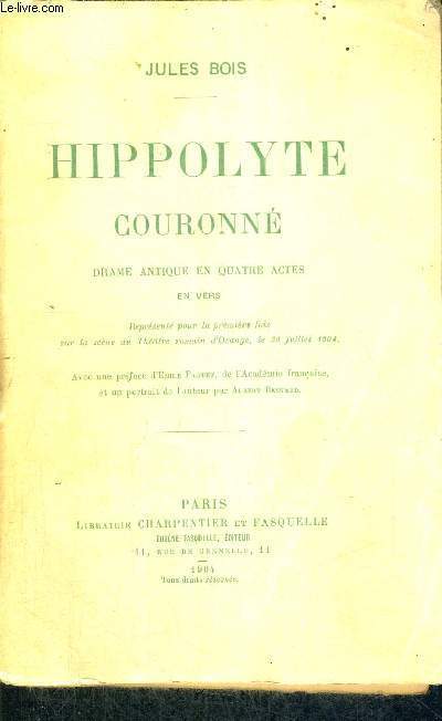 HIPPOLYTE COURONNE - DRAME ANTIQUE EN 4 ACTES - REPRESENTE POUR LA 1ERE FOIS SUR LA SCENE DU THEATRE ROMAIN D'ORANGE, LE 30 JUILLET 1904