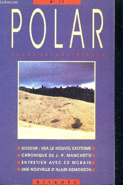 POLAR - REVUE TRIMESTRIELLE - N11 - DOSSIER : USA LE NOUVEL EXOTISME - CHRONIQUE DE J-P MANCHETTE - ENTRETIEN AVEC ED MCBAIN - UNE NOUVELLE D'ALIAN DEMOUZON - REVUE TRIMESTRIELLE