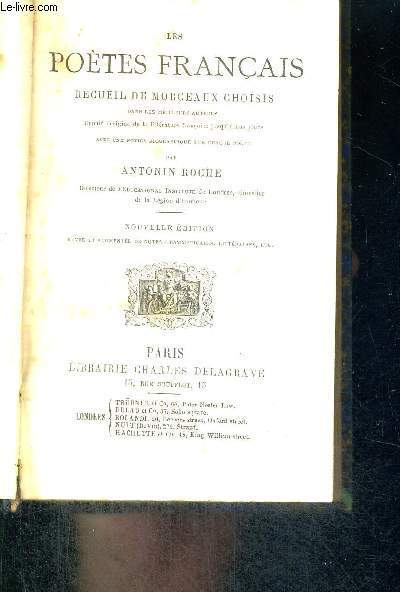 LES POETES FRANCAIS - RECUEIL DE MORCEAUX CHOISIS - DANS LES MEILLEURS AUTEURS - DEPUIS L'ORIGINE DE LA LITTERATURE FRANCAISE JUSQU'A NOS JOURS - AVEC UNE NOTICE BIOGRAPHIQUE SUR CHAQUE POETE