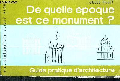 DE QUELLE EPOQUE EST CE MONUMENT ? - GUIDE PRATIQUE D'ARCHITECTURE