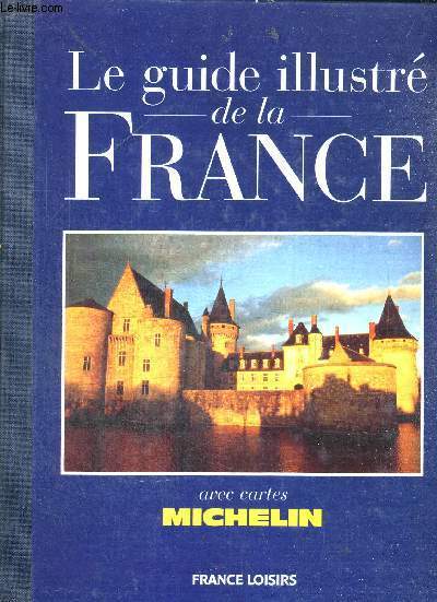 LE GUIDE ILLUSTRE DE LA FRANCE - AVEC CARTES MICHELIN