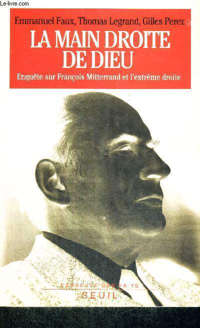 LA MAIN DROITE DE DIEU - ENQUETE SUR FRANCOIS MITTERRAND ET L'EXTREME DROITE