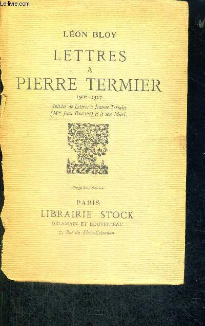LETTRES A PIERRE TERMIER - 1906-1917 - SUIVIES DE LETTRES A JEANNE TERMIER ET A SON MARI - 5EME EDITION
