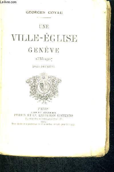 UNE VILLE-EGLISE GENEVE - 1535-1907 - TOME 2