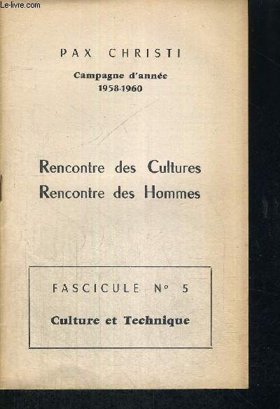 RENCONTRE DES CULTURES - RENCONTRES DES HOMMES - FASCICULE N5 - CULTURE ET TECHNIQUE - CAMPAGNE D'ANNEE 1958-1960 - DEFINITION ET CARACTERISTIQYES - POUR OU CONTRE LA TECHNIQUE - TECHNIQUES ET CULTURES DANS LE MONDE - EGLISE ET PROGRES TECHNIQUE