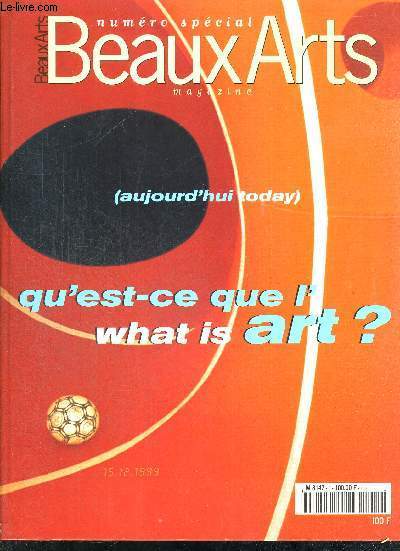 BEAUX ARTS MAGAZINE - NUMERO SPECIAL - AUJOURD'HUI TODAY - QU'EST CE QUE L' WHAT IS ART ? 15.12.1999