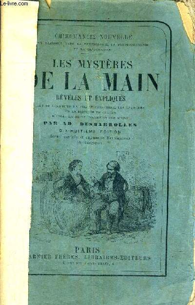 LES MYSTERES DE LA MAIN REVELES ET EXPLIQUES - Art de connatre la vie, le caractre, les aptitudes et la destine de chacun d aprs la seule inspection des mains