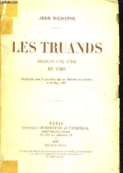 LES TRUANDS - DRAME EN 5 ACTES - EN VERS - REPRESENTE POUR LA 1ERE FOIS AU THEATRE DE L'ODEON, LE 22 MARS 1899
