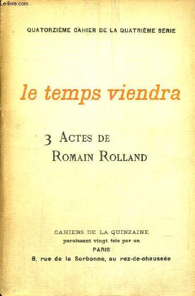 LE TEMPS VIENDRA - 3 ACTES DE ROMAIN ROLLAND - - 14EME CAHIER DE LA 4EME SERIE