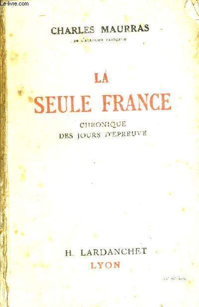 LA SEULE FRANCE - CHRONIQUE DES JOURS D'EPREUVE