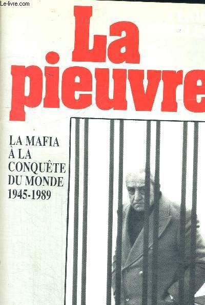 LA PIEUVRE - LA MAFIA A LA CONQUETE DU MONDE - 1945 - 1989